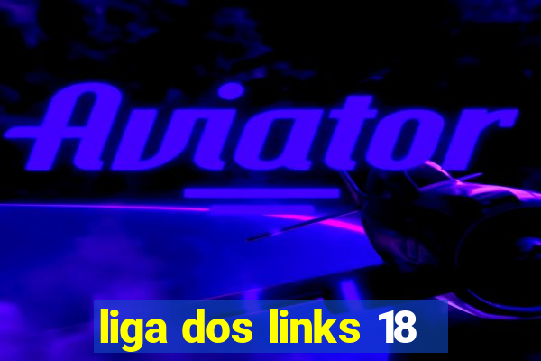 liga dos links 18
